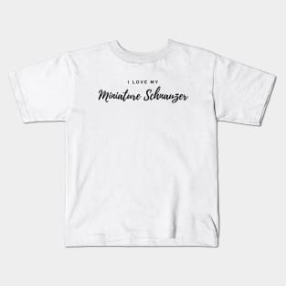 I Love My Miniature Schnauzer Kids T-Shirt